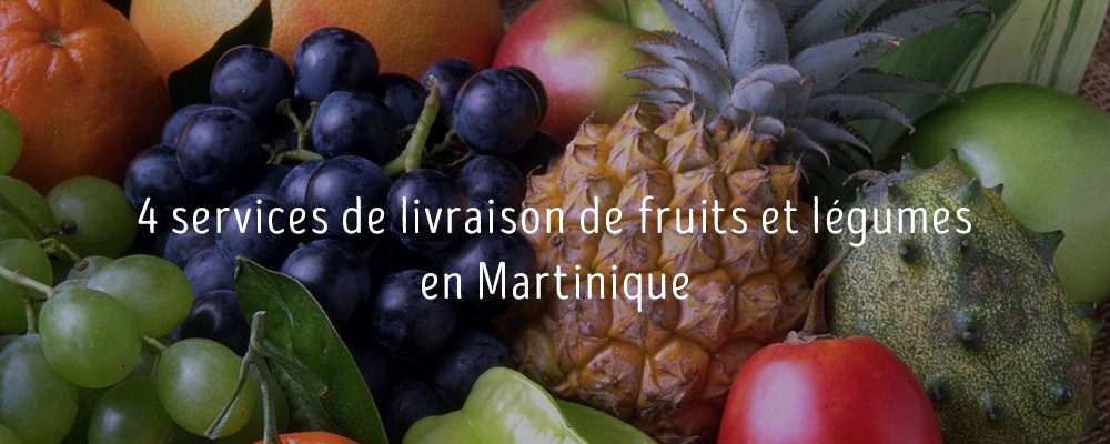 4 services de livraison de fruits et légumes en Martinique